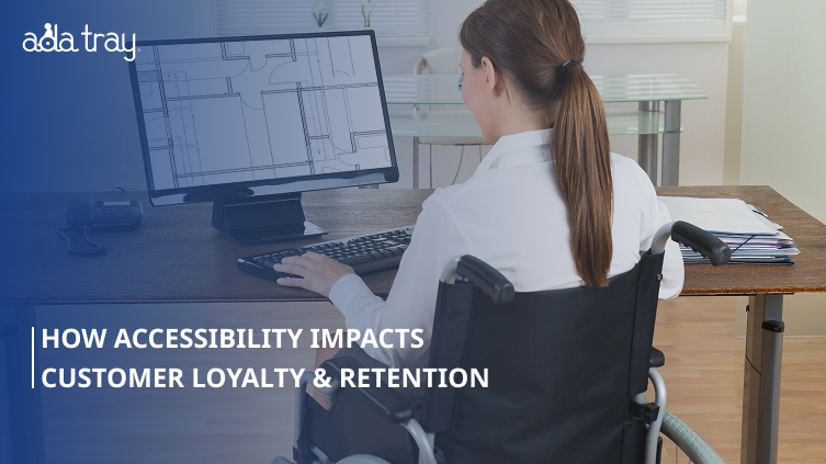 Accessibility Impacts Customer Loyalty & Retention